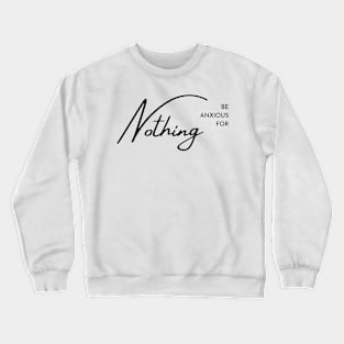 Philippians 4:6 Be Anxious for Nothing V Crewneck Sweatshirt